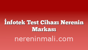 İnfotek Test Cihazı Nerenin Markası