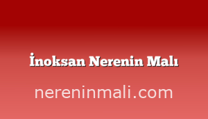 İnoksan Nerenin Malı