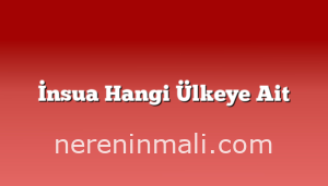 İnsua Hangi Ülkeye Ait