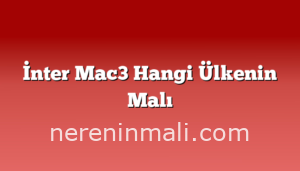 İnter Mac3 Hangi Ülkenin Malı