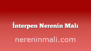 İnterpen Nerenin Malı