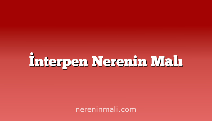 İnterpen Nerenin Malı