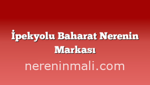 İpekyolu Baharat Nerenin Markası