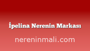 İpelina Nerenin Markası