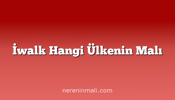 İwalk Hangi Ülkenin Malı