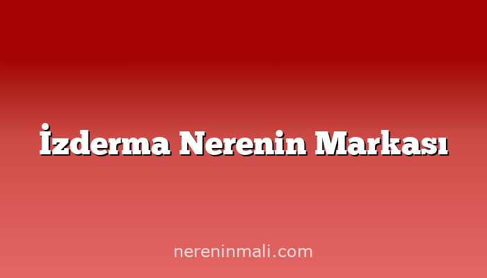 İzderma Nerenin Markası