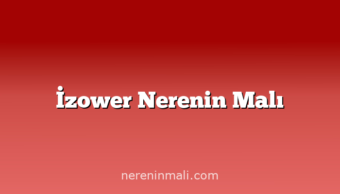 İzower Nerenin Malı