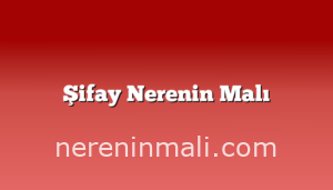 Şifay Nerenin Malı