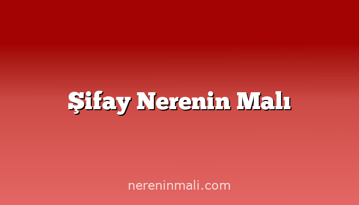 Şifay Nerenin Malı