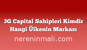 3G Capital Sahipleri Kimdir Hangi Ülkenin Markası