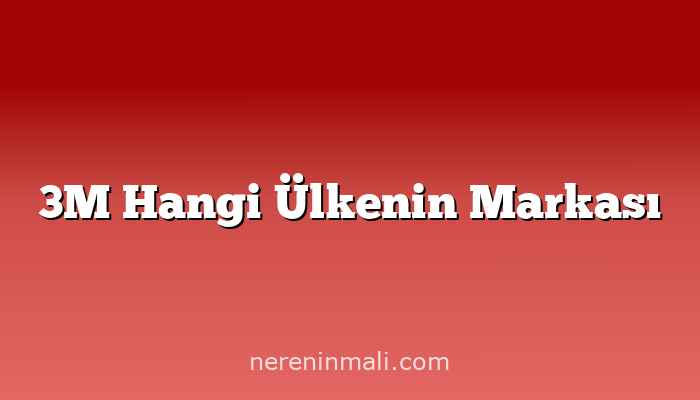 3M Hangi Ülkenin Markası