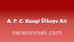 A. P. C. Hangi Ülkeye Ait