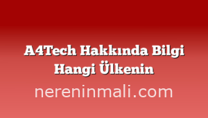 A4Tech Hakkında Bilgi Hangi Ülkenin