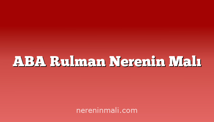 ABA Rulman Nerenin Malı