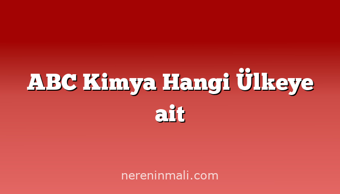 ABC Kimya Hangi Ülkeye ait
