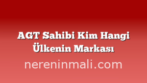 AGT Sahibi Kim Hangi Ülkenin Markası