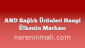 AND Sağlık Ürünleri Hangi Ülkenin Markası