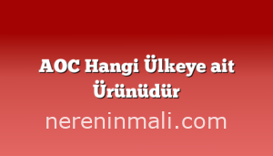 AOC Hangi Ülkeye ait Ürünüdür