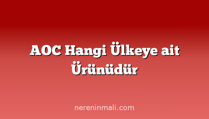 AOC Hangi Ülkeye ait Ürünüdür