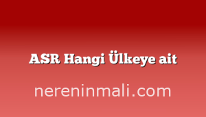 ASR Hangi Ülkeye ait