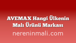 AVEMAX Hangi Ülkenin Malı Ürünü Markası