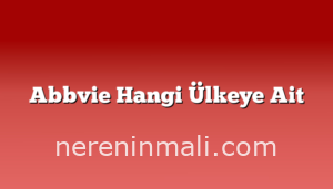 Abbvie Hangi Ülkeye Ait