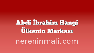 Abdi İbrahim Hangi Ülkenin Markası