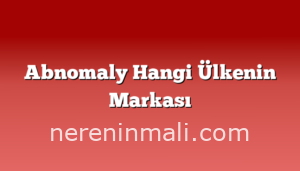 Abnomaly Hangi Ülkenin Markası