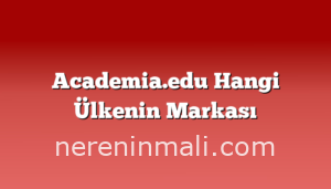 Academia.edu Hangi Ülkenin Markası