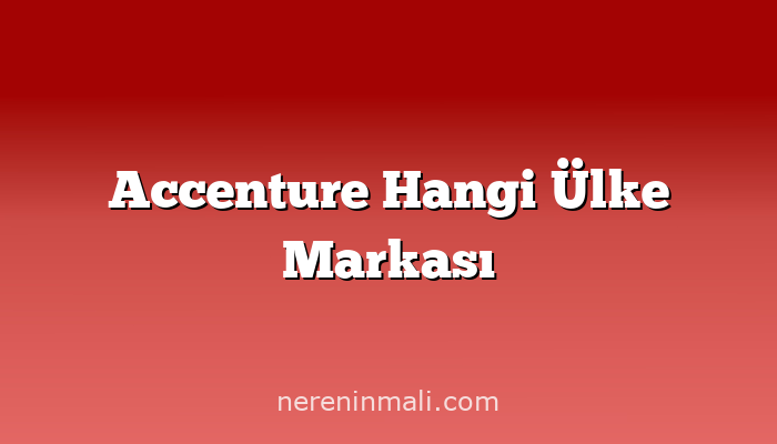 Accenture Hangi Ülke Markası