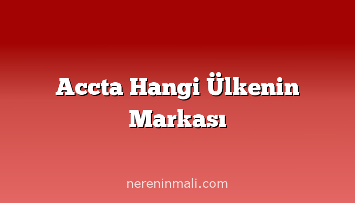 Accta Hangi Ülkenin Markası