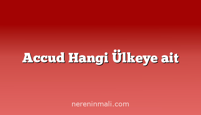 Accud Hangi Ülkeye ait