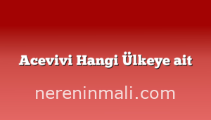 Acevivi Hangi Ülkeye ait