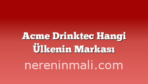 Acme Drinktec Hangi Ülkenin Markası