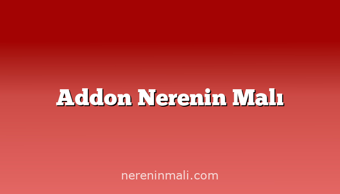 Addon Nerenin Malı