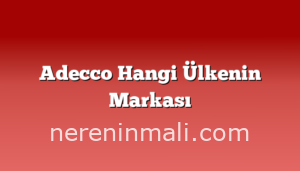 Adecco Hangi Ülkenin Markası