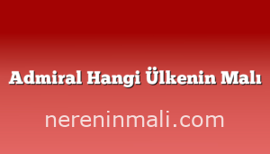 Admiral Hangi Ülkenin Malı