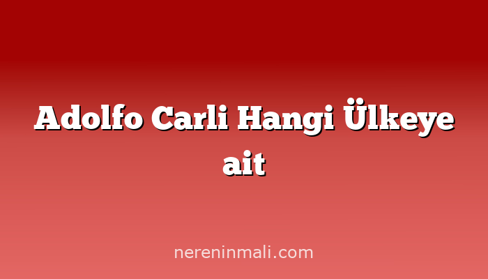 Adolfo Carli Hangi Ülkeye ait