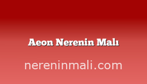 Aeon Nerenin Malı