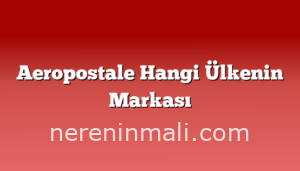 Aeropostale Hangi Ülkenin Markası