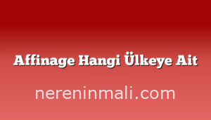 Affinage Hangi Ülkeye Ait