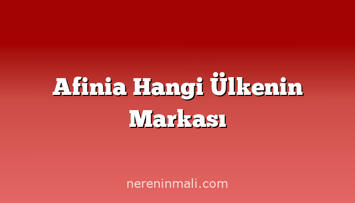 Afinia Hangi Ülkenin Markası