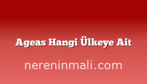 Ageas Hangi Ülkeye Ait