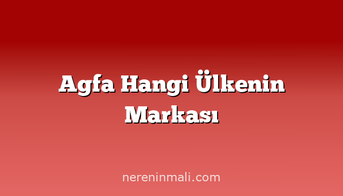 Agfa Hangi Ülkenin Markası