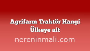 Agrifarm Traktör Hangi Ülkeye ait