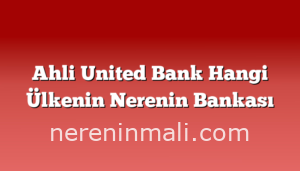 Ahli United Bank Hangi Ülkenin Nerenin Bankası