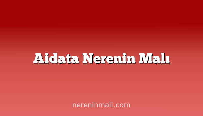 Aidata Nerenin Malı