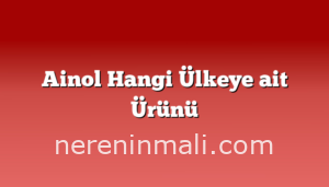 Ainol Hangi Ülkeye ait Ürünü