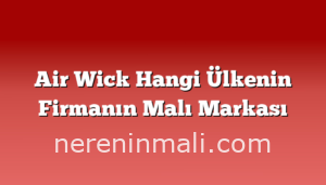 Air Wick Hangi Ülkenin Firmanın Malı Markası