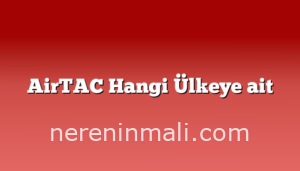 AirTAC Hangi Ülkeye ait